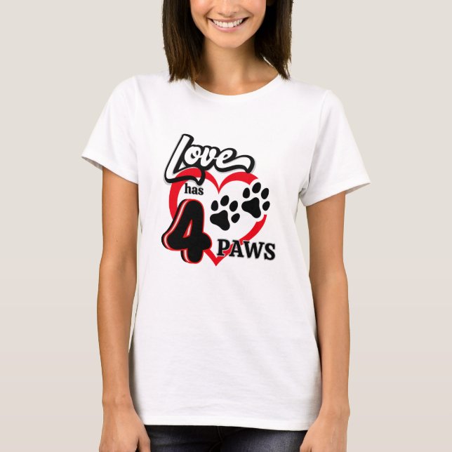 Love Has Four Paws T-Shirt (Front)