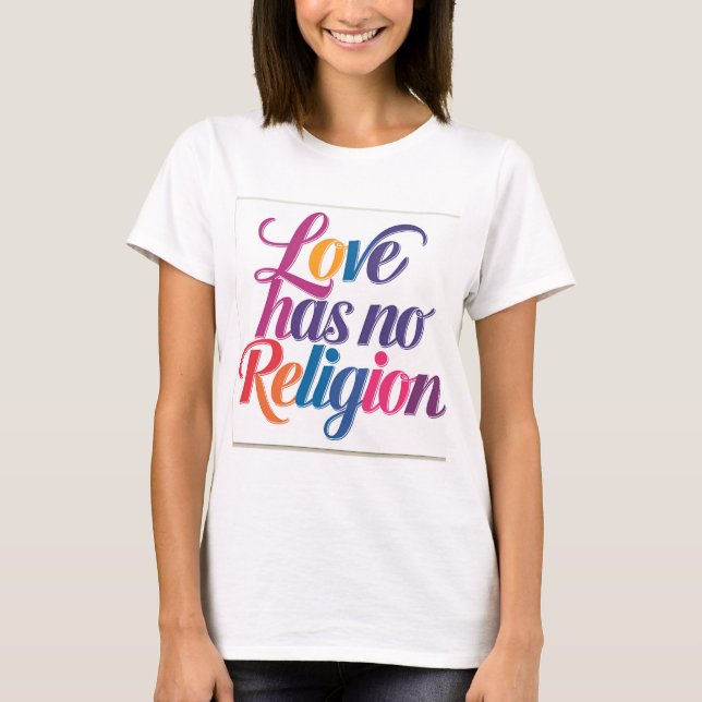 Love Has No Religion: Unite with Compassion T-Shirt (Front)