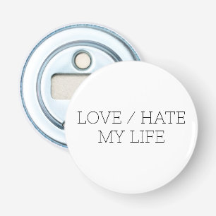 Love/Hate My Life Bottle Opener