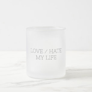 Love/Hate My Life Frosted Glass Coffee Mug