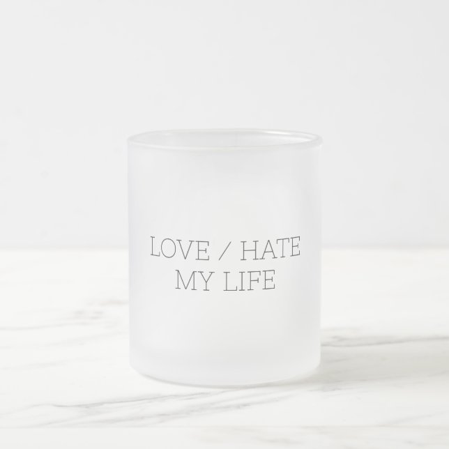 Love/Hate My Life Frosted Glass Coffee Mug (Center)