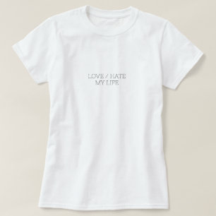 Love/Hate My Life T-Shirt