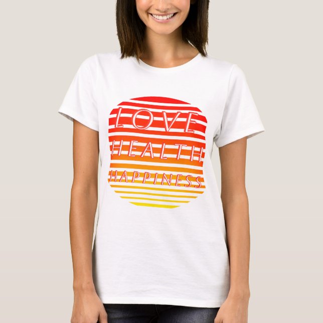 love health happiness T-Shirt (Front)