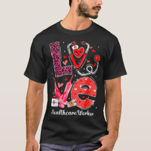 Love Heart Stethoscope Healthcare Worker Funny Val T-Shirt