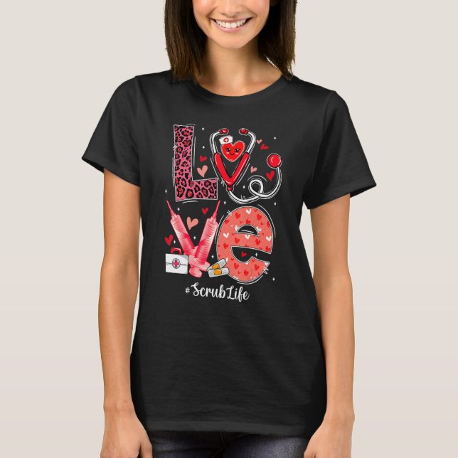 LOVE Heart Stethoscope Scrub Life Nurse Valentines T-Shirt (Front)