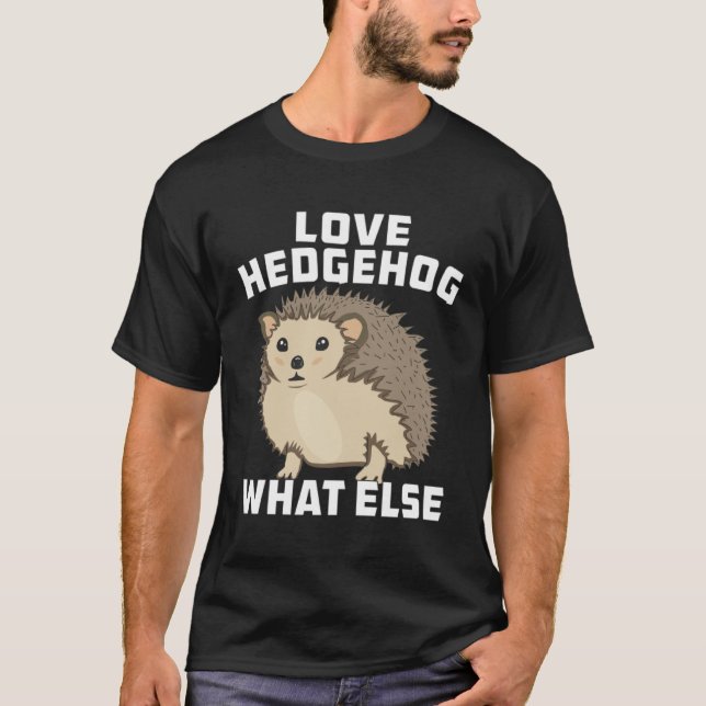 LOVE HEDGEHOG WHAT ELSE Animal Spikes Natural Hedg T-Shirt (Front)
