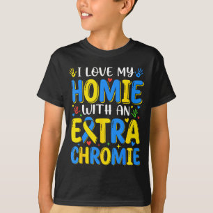 Love homie with an extra chromie down syndrome day T-Shirt
