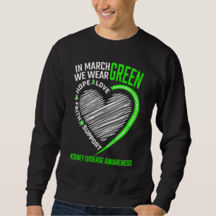 Love Hope Faith March We Wear Green Kidney Disease Sweatshirt
