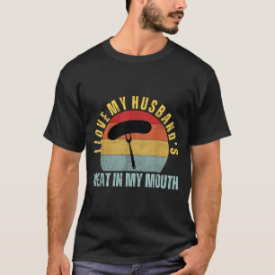 Love husbands meat in mouth funny humour bbq T-Shirt