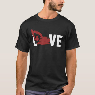 Love Hydraulic Loader Backhoe Driver Excavator Ope T-Shirt