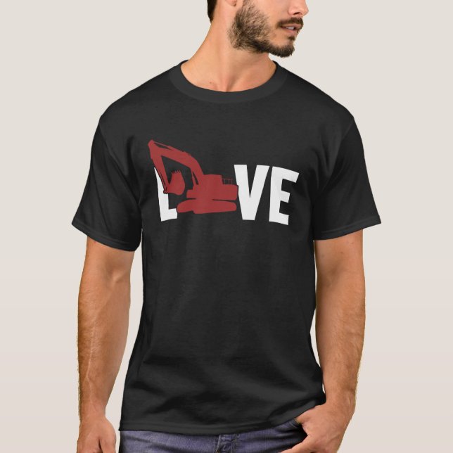 Love Hydraulic Loader Backhoe Driver Excavator Ope T-Shirt (Front)