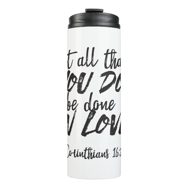 Love in Action - 1 Corinthians 16:14 Inspirational Thermal Tumbler (Front)