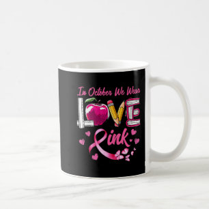 LOVE In October We Wear Pink Teacher Breast Cancer Coffee Mug