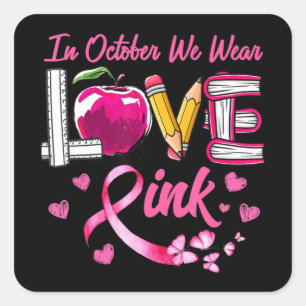 LOVE In October We Wear Pink Teacher Breast Cancer Square Sticker