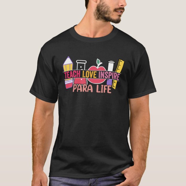 Love Inspire Teach Para Life Paraprofessional Teac T-Shirt (Front)
