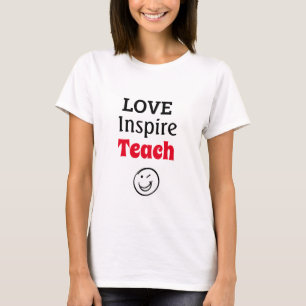 LOVE, INSPIRE, TEACH SHIRT