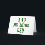 Love Irish Dad Holiday Card<br><div class="desc">Image features heart shaped Irish Flag or flag of Ireland,  to read,  "I Love My Irish Dad." Great for Father's Day,  Christmas,  birthday,  St. Patrick's Day or any time you want to make your Irish dad feel special. Great for everyone at Dad's party.</div>
