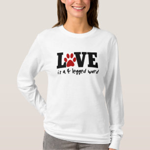 Love is a 4 legged word T-Shirt