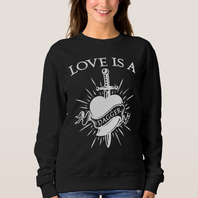 Love Is A Dagger Quote Meme Sweatshirt (Front)