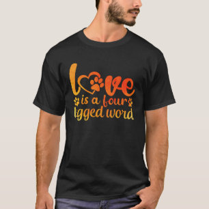 Love Is A Four Legged Word 1 T-Shirt