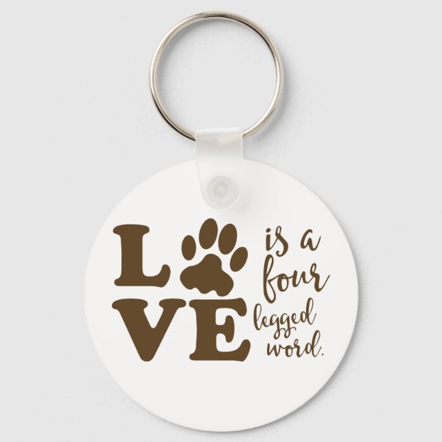 Love is a Four Legged Word Animal Lover Key Ring (Front)