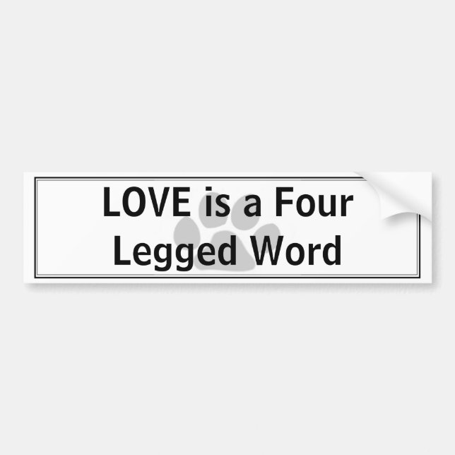 LOVE is a Four Legged Word Bumper Sticker (Front)