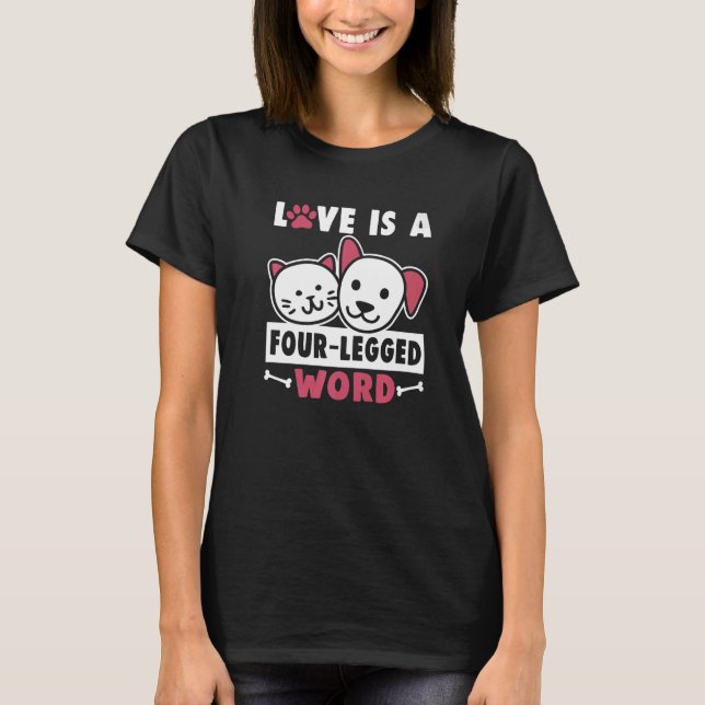 Love is a four legged word Dog Rescue Animal Right T-Shirt (Front)