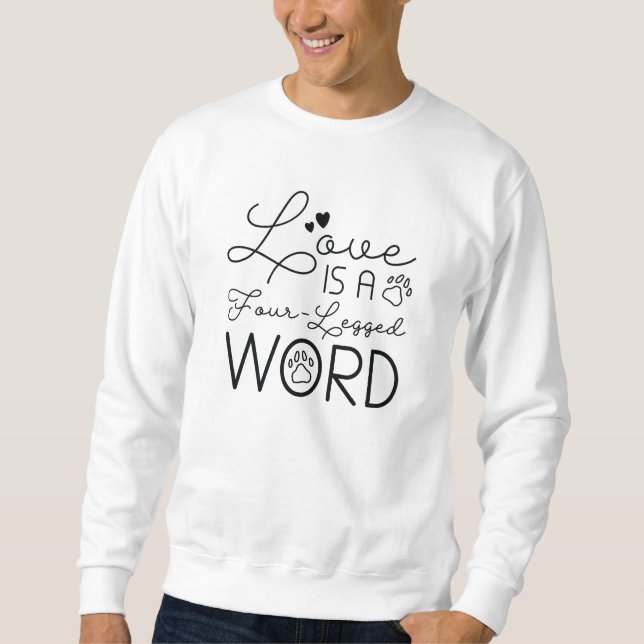 Love Is A Four-Legged Word Sweatshirt (Front)