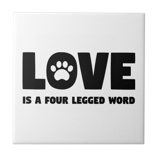 Love is a Four Legged Word Tile (Front)