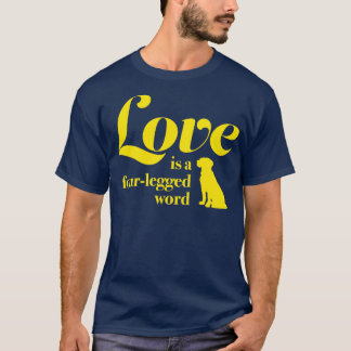 Love is a fourlegged word For people who understan T-Shirt