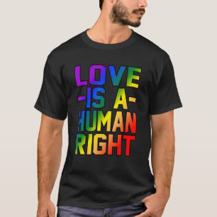 Love Is A Human Right Equality Rights Men Women Gr T-Shirt