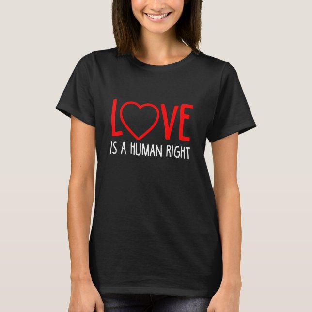 Love is A Human Right T-Shirt (Front)
