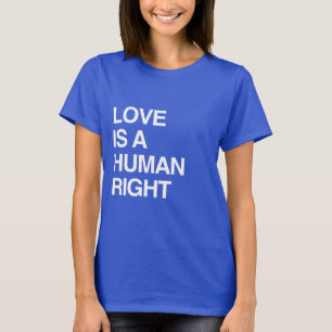 LOVE IS A HUMAN RIGHT T-Shirt