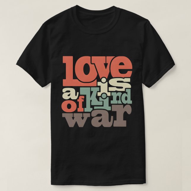Love is a Kind War T-Shirt (Design Front)
