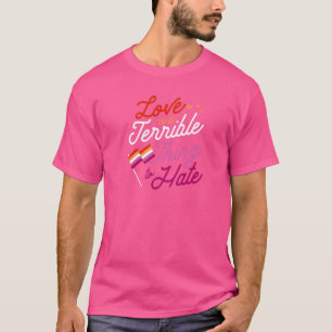 Love Is A Terrible Thing To Hate Lesbian Pride Fla T-Shirt