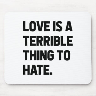 Love Is A Terrible Thing To Hate Quote Positivity Mouse Mat