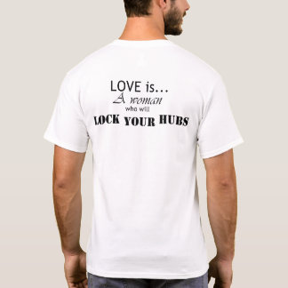 Love Is A Woman That Will Lock Your Hubs T-Shirt