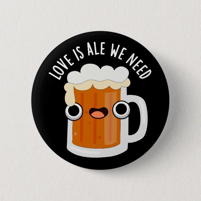 Love Is Ale We Need Funny Beer Pun Dark BG 6 Cm Round Badge (Front)