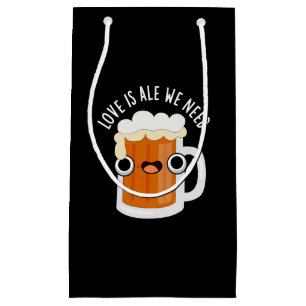 Love Is Ale We Need Funny Beer Pun Dark BG Small Gift Bag