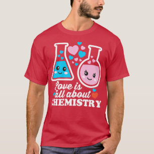 Love Is All About Chemistry T-Shirt
