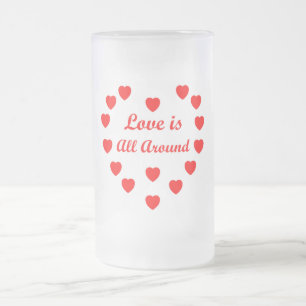 Love is all around frosted glass beer mug