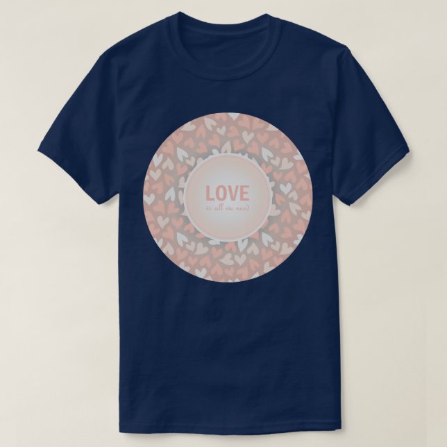 Love is All We need romantic message T-Shirt (Design Front)