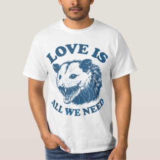 LOVE IS ALL WE NEED T-Shirt