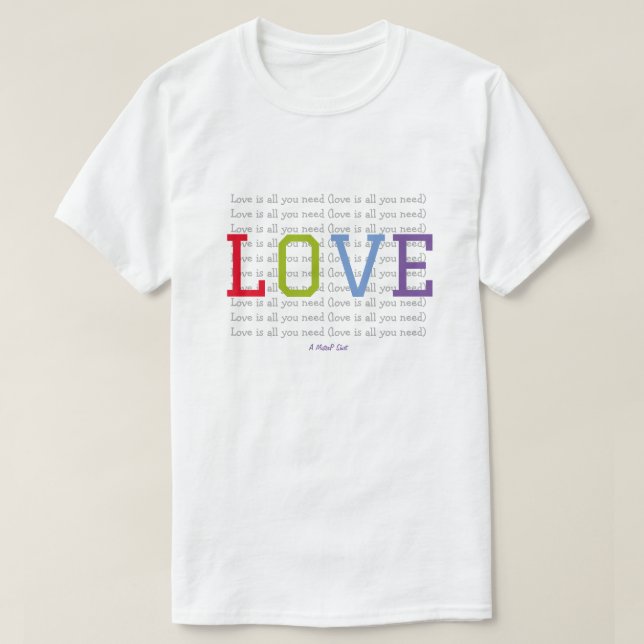 LOVE (is all you need) - A MisterP Shirt (Design Front)