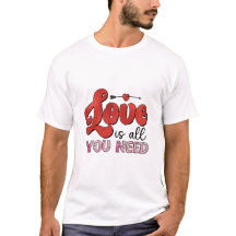 Love is All You Need Shirt
