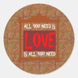 Love is ALL you need - wisdom words quote saying Classic Round Sticker