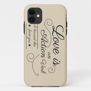 Love is an action verb. I learned this from you. iPhone 11 Case