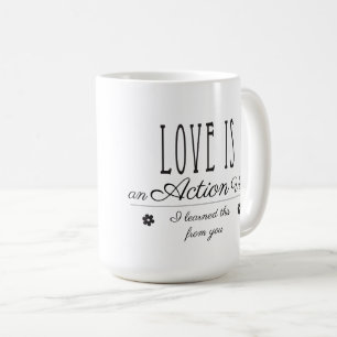 Love is an Action Verb. I learned this from you. Coffee Mug