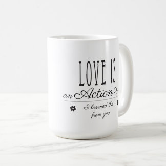 Love is an Action Verb. I learned this from you. Coffee Mug