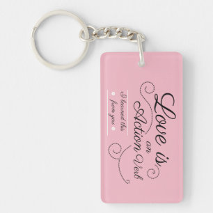 Love is an action verb. I learned this from you. Key Ring